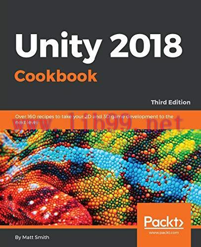 [FOX-Ebook]Unity 2018 Cookbook: Over 160 recipes to take your 2D and 3D game development to the...