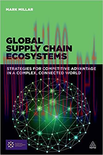 Global Supply Chain Ecosystems: Strategies for Competitive Advantage in a Complex, Connected Wo...
