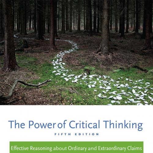 Power of Critical Thinking Effective Reasoning about Ordinary and Extraordinary Claims 5th, The
