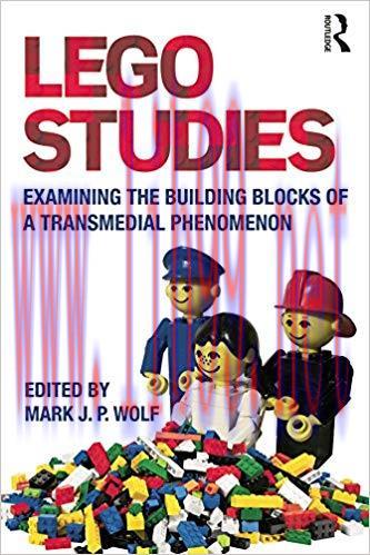 LEGO Studies: Examining the Building Blocks of a Transmedial Phenomenon 1st Edition,