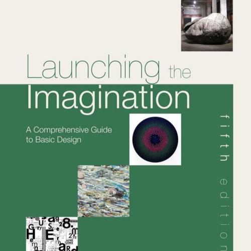 Launching the Imagination_ A Comprehensive Guide to Basic Design, fifth edition