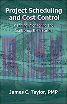 Project Scheduling and Cost Control: Planning, Monitoring and Controlling the Baseline