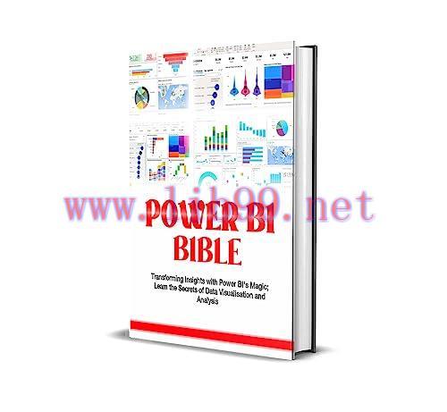 [FOX-Ebook]Power BI Bible: Transforming Insights with Power BI&rsquo;s Magic, Learn the Secrets of Da...