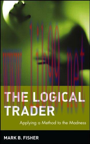 The Logical Trader: Applying a Method to the Madness (Wiley Trading Book 129)