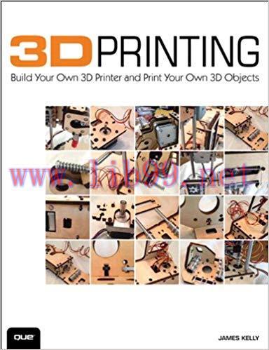 3D Printing: Build Your Own 3D Printer and Print Your Own 3D Objects 1st Edition