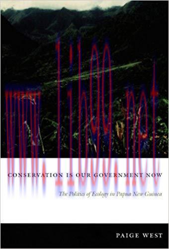 Conservation Is Our Government Now: The Politics of Ecology in Papua New Guinea (New Ecologies ...