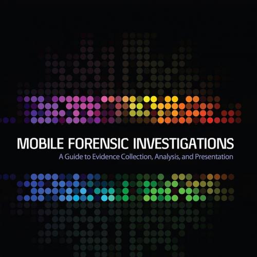 Mobile Forensic Investigations A Guide - Lee Reiber
