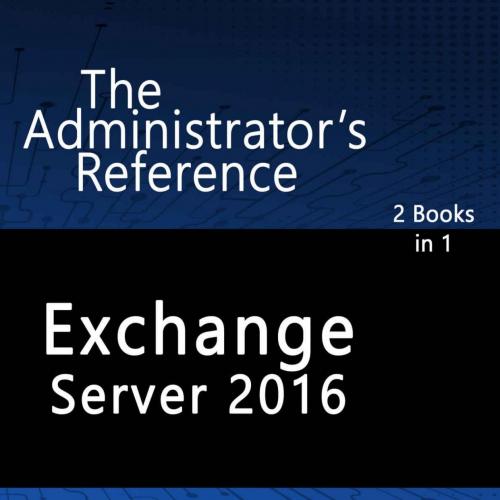 Exchange Server 2016_ The Administrator's Reference