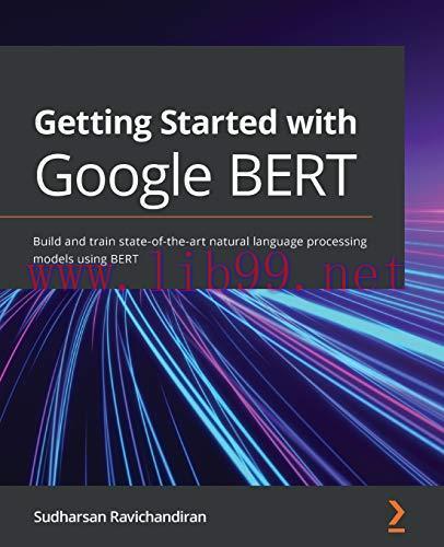 [FOX-Ebook]Getting Started with Google BERT: Build and train state-of-the-art natural language ...