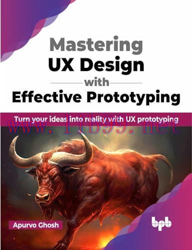 [FOX-Ebook]Mastering UX Design with Effective Prototyping: Turn your ideas into reality with UX...