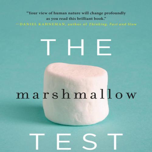 Marshmallow Test Why Self-Control Is the Engine of Success, The - Walter Mischel