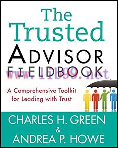 The Trusted Advisor Fieldbook: A Comprehensive Toolkit for Leading with Trust by Charles H. Gre...