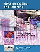 [AME]GROSSING, STAGING, AND REPORTING: An Integrated Manual of Modern Surgical Pathology (High ...