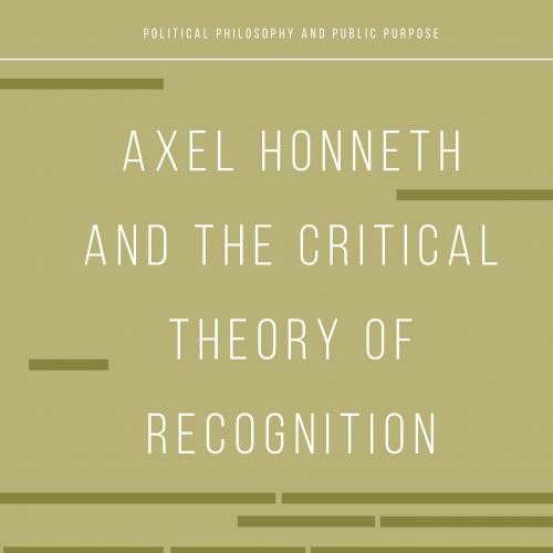 Axel Honneth and the Critical Theory of Recognition