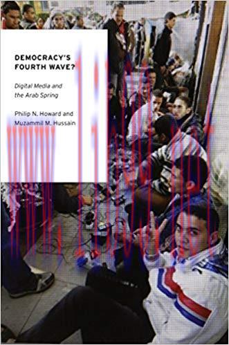 Democracy&rsquo;s Fourth Wave?: Digital Media and the Arab Spring (Oxford Studies in Digital Politics...