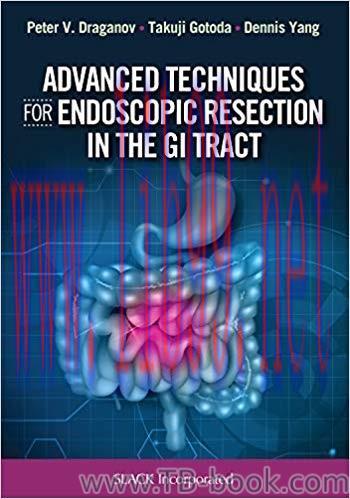 Advanced Techniques for Endoscopic Resection in the GI Tract 1st Edition by Peter Vassilev Drag...