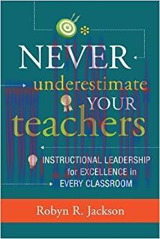 Never Underestimate Your Teachers: Instructional Leadership for Excellence in Every Classroom 1...