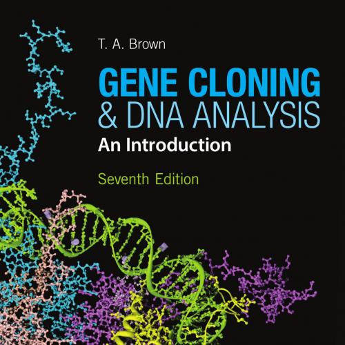 Gene Cloning and DNA Analysis An Introduction, 7th Edition