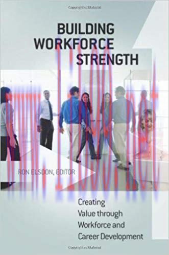 Building Workforce Strength: Creating Value through Workforce and Career Development 1st Editio...