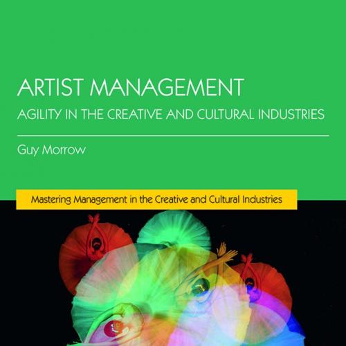 Artist Management Agility in the Creative and Cultural Industries - Guy Morrow