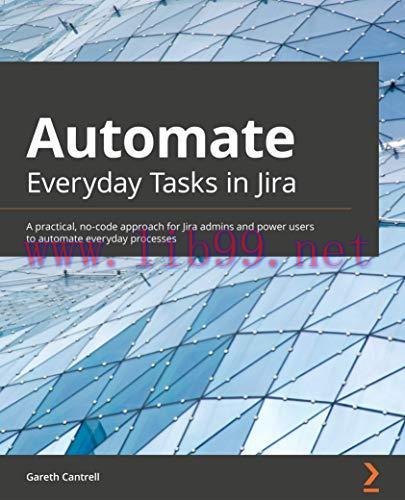 [FOX-Ebook]Automate Everyday Tasks in Jira: A practical, no-code approach for Jira admins and p...