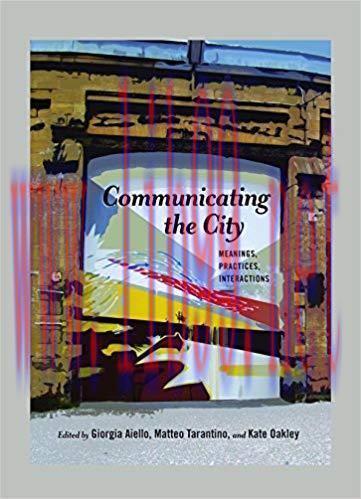Communicating the City: Meanings, Practices, Interactions (Urban Communication Book 4) 1st Edit...