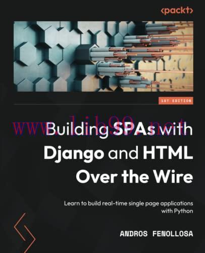 [FOX-Ebook]Building SPAs with Django and HTML Over the Wire: Learn to build real-time single pa...