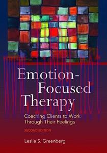 [AME]Emotion-focused Therapy: Coaching Clients to Work Through Their Feelings, 2e