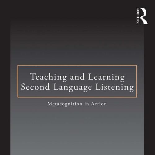 Teaching and Learning Second Language Listening - Larry Vandergrift & Christine C. M. Goh
