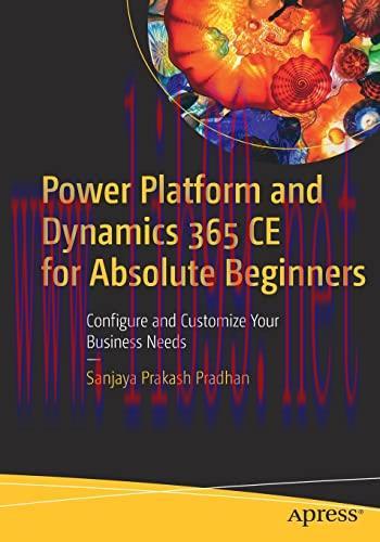 [FOX-Ebook]Power Platform and Dynamics 365 CE for Absolute Beginners: Configure and Customize Y...