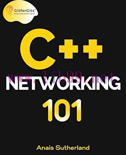 [FOX-Ebook]C++ Networking 101: Unlocking Sockets, Protocols, VPNs, and Asynchronous I/O with 75...