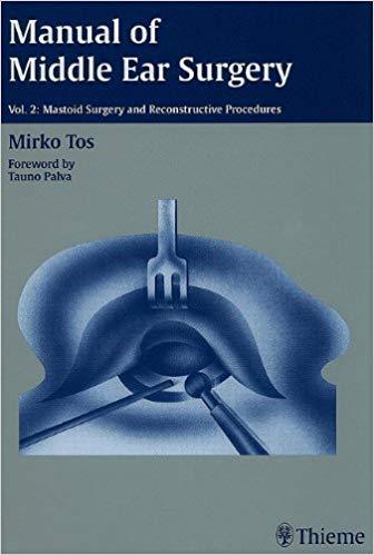 Manual of Middle Ear Surgery, Volume 2 - Mastoid Surgery and Reconstructive Procddures