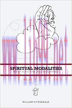 Spiritual Modalities: Prayer as Rhetoric and Performance 1st Edition,