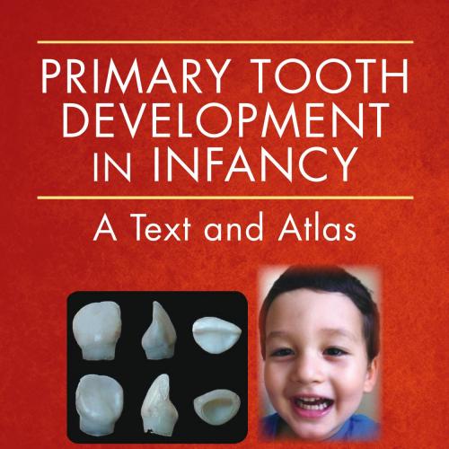 Primary Tooth Development in Infancy A Text and Atlas