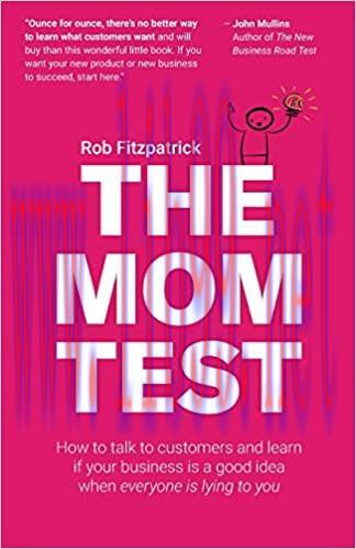 (PDF)The Mom Test: How to talk to customers & learn if your business is a good idea when everyo...