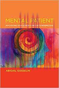 [AME]Mental Patient: Psychiatric Ethics from_ a Patient&rsquo;s Perspective (Basic Bioethics) (EPUB)
