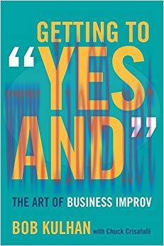 Getting to &ldquo;Yes And&rdquo;: The Art of Business Improv 1st Edition,