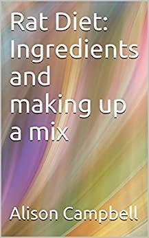 (PDF)Rat Diet Ingredients and making up a mix (The Scuttling Gourmet Series Book 3)