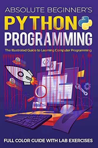 [FOX-Ebook]Absolute Beginner's Python Programming Full Color Guide with Lab Exercises: The Illu...