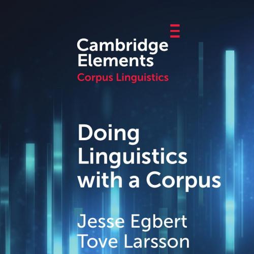 Doing Linguistics with a Corpus - Jesse Egbert, Tove Larsson & Douglas Biber