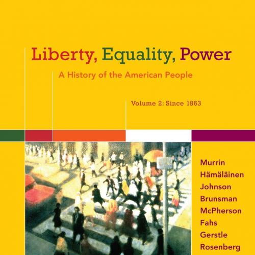 Liberty, Equality, Power_ A History of the American People, Volume 2_ Since 1863, 7th ed_