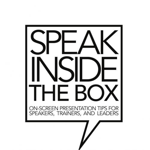 Speak Inside the Box On-screen Presentation Tips for Speakers Trainers and Leaders B086PY9RCB