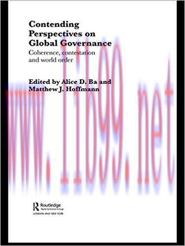 Contending Perspectives on Global Governance: Coherence and Contestation 1st Edition,