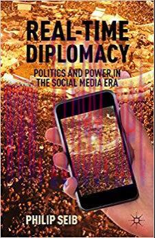 Real-Time Diplomacy: Politics and Power in the Social Media Era 2012 Edition,