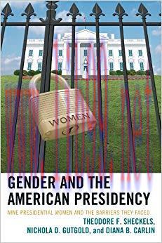 Gender and the American Presidency: Nine Presidential Women and the Barriers They Faced (Lexing...