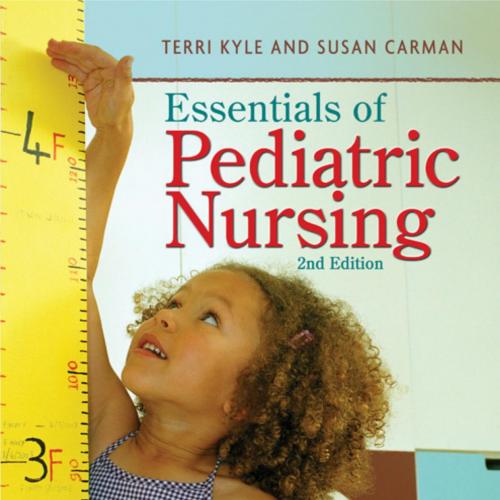 Essentials of Pediatric Nursing, 2E (2013) - Terri Kyle, Susan Carman