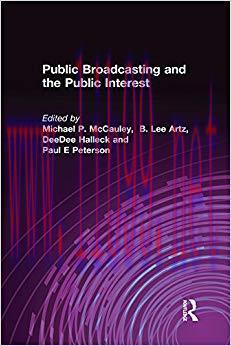 Public Broadcasting and the Public Interest (Media, Communication, and Culture in America) 1st ...