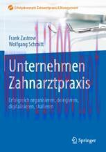[PDF]Unternehmen Zahnarztpraxis: Erfolgreich organisieren, delegieren, digitalisieren, skaliere...