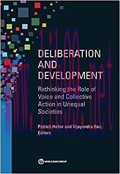 Deliberation and Development: Rethinking the Role of Voice and Collective Action in Unequal Soc...