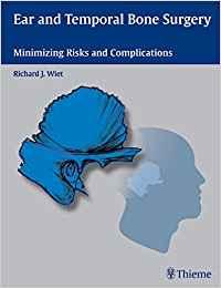 Ear and Temporal Bone Surgery Minimizing Risks and Complications, 1e [Thieme] [2006]